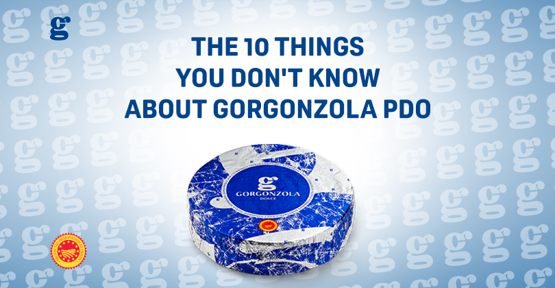 10 THINGS YOU DON’T KNOW ABOUT GORGONZOLA PDO